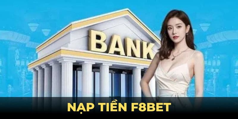 Các phương thức nạp tiền F8bet phổ biến hiện nay